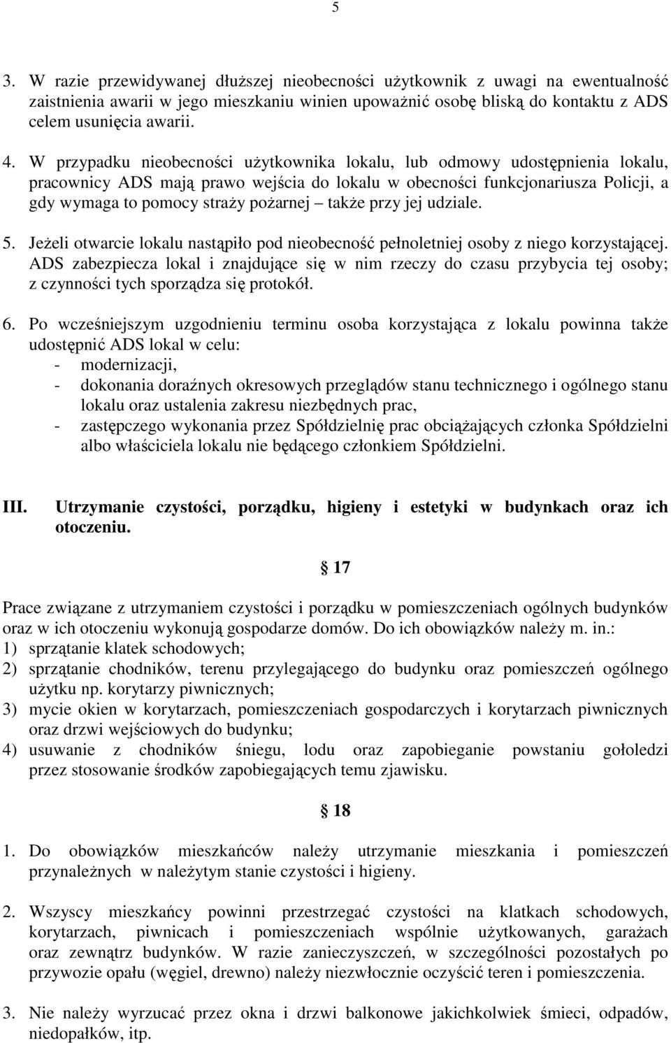 takŝe przy jej udziale. 5. JeŜeli otwarcie lokalu nastąpiło pod nieobecność pełnoletniej osoby z niego korzystającej.