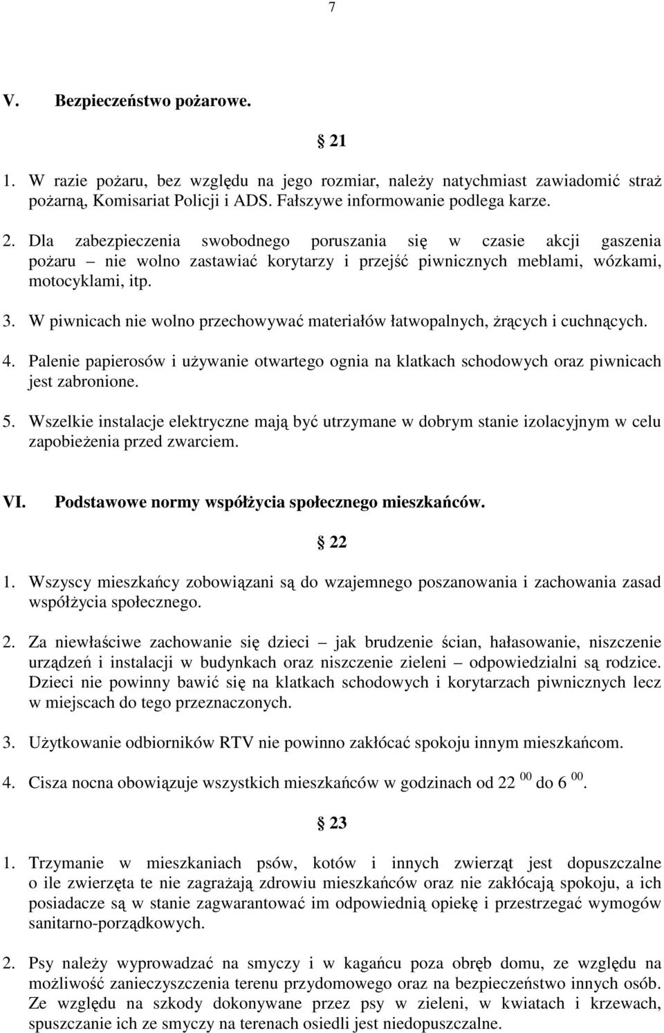 Wszelkie instalacje elektryczne mają być utrzymane w dobrym stanie izolacyjnym w celu zapobieŝenia przed zwarciem. VI. Podstawowe normy współŝycia społecznego mieszkańców. 22 1.