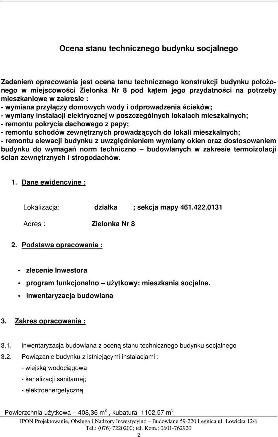 remontu schodów zewn trznych prowadz cych do lokali mieszkalnych; - remontu elewacji budynku z uwzgl dnieniem wymiany okien oraz dostosowaniem budynku do wymaga norm techniczno budowlanych w zakresie