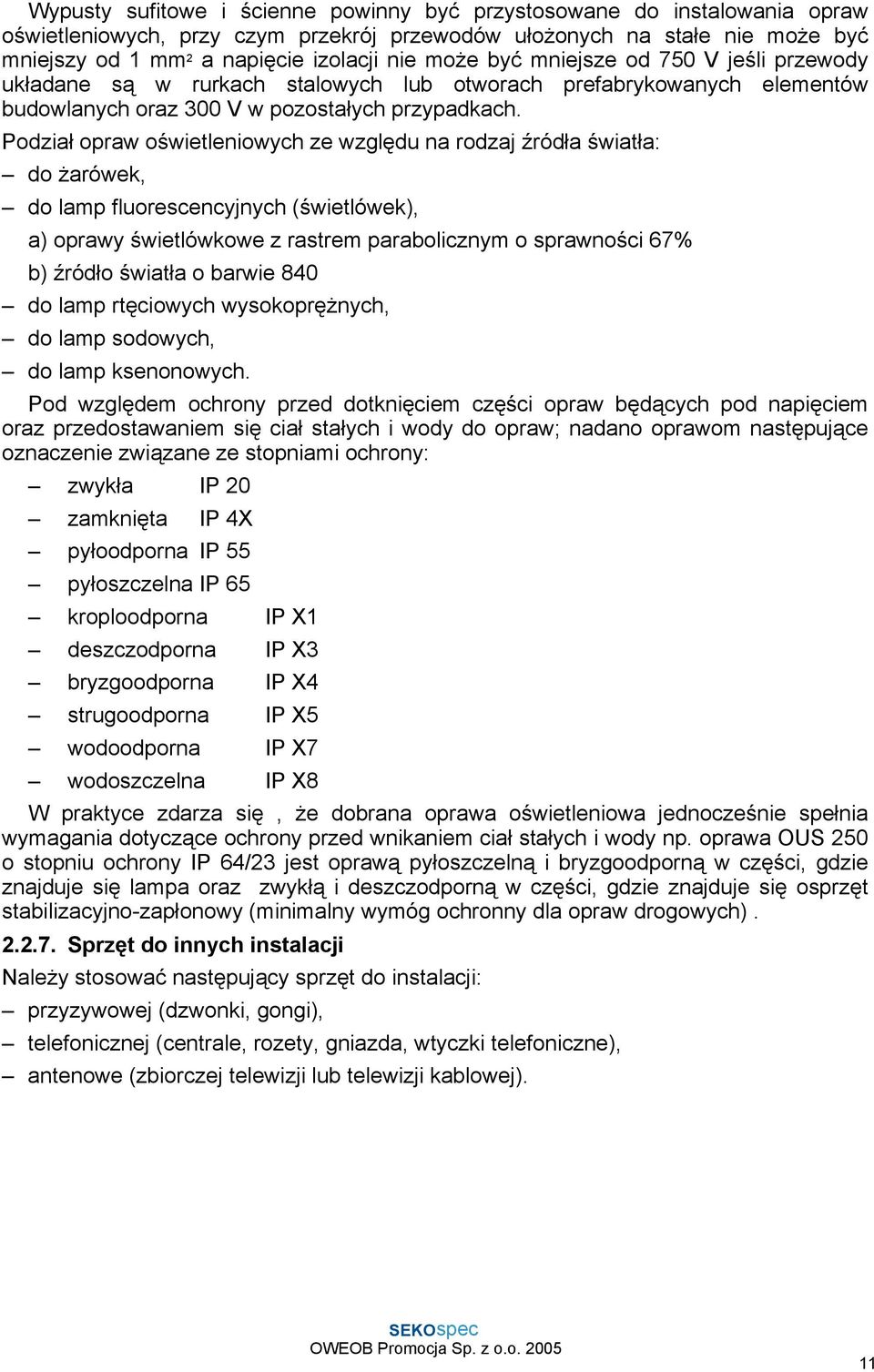 Podział opraw oświetleniowych ze względu na rodzaj źródła światła: do żarówek, do lamp fluorescencyjnych (świetlówek), a) oprawy świetlówkowe z rastrem parabolicznym o sprawności 67% b) źródło