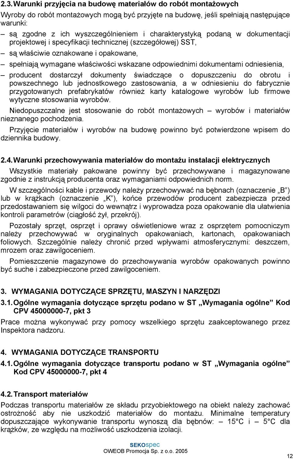 odniesienia, producent dostarczył dokumenty świadczące o dopuszczeniu do obrotu i powszechnego lub jednostkowego zastosowania, a w odniesieniu do fabrycznie przygotowanych prefabrykatów również karty