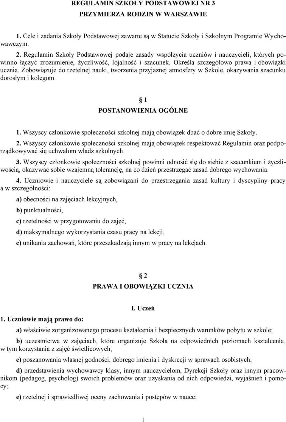 Zobowiązuje do rzetelnej nauki, tworzenia przyjaznej atmosfery w Szkole, okazywania szacunku dorosłym i kolegom. 1 POSTANOWIENIA OGÓLNE 1.