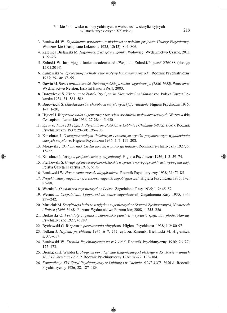 edu/wojciechzaluski/papers/1276088 (dostęp 15.01.2014). 6. Łuniewski W. Społeczno-psychiatryczne motywy hamowania rozrodu. Rocznik Psychiatryczny 1937; 29 30: 37 55. 7. Gawin M. Rasa i nowoczesność.