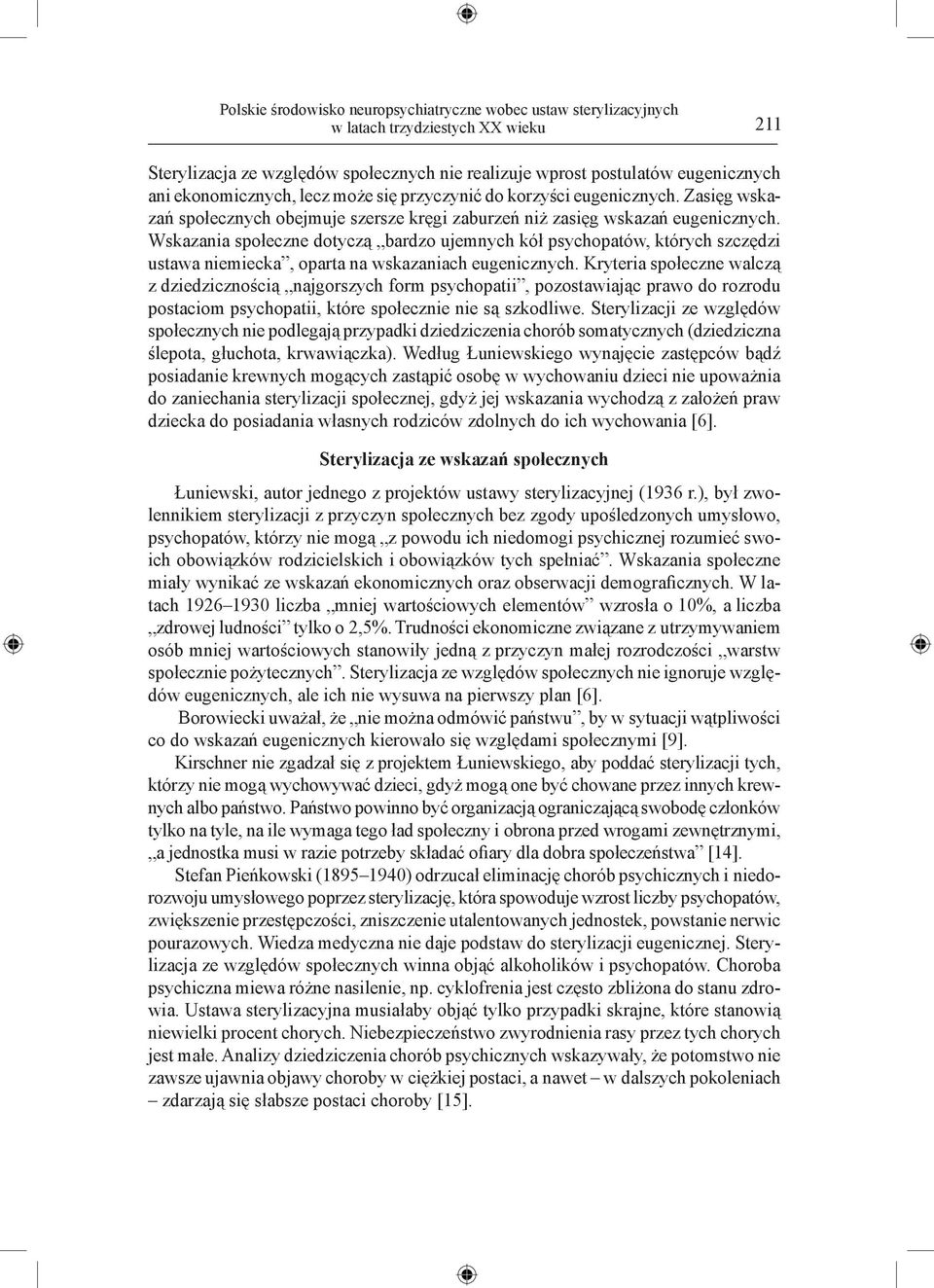 Wskazania społeczne dotyczą bardzo ujemnych kół psychopatów, których szczędzi ustawa niemiecka, oparta na wskazaniach eugenicznych.