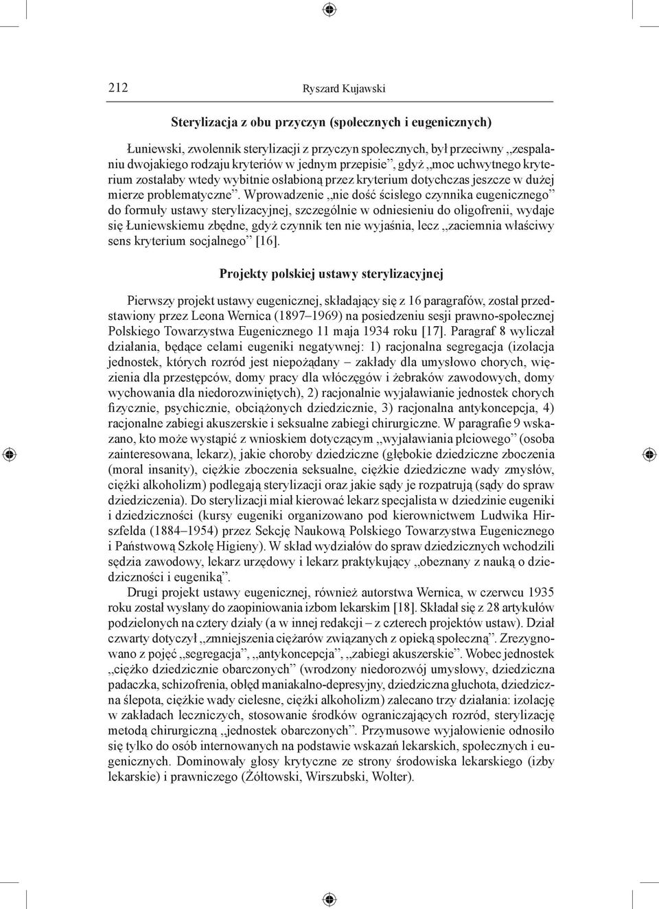 Wprowadzenie nie dość ścisłego czynnika eugenicznego do formuły ustawy sterylizacyjnej, szczególnie w odniesieniu do oligofrenii, wydaje się Łuniewskiemu zbędne, gdyż czynnik ten nie wyjaśnia, lecz