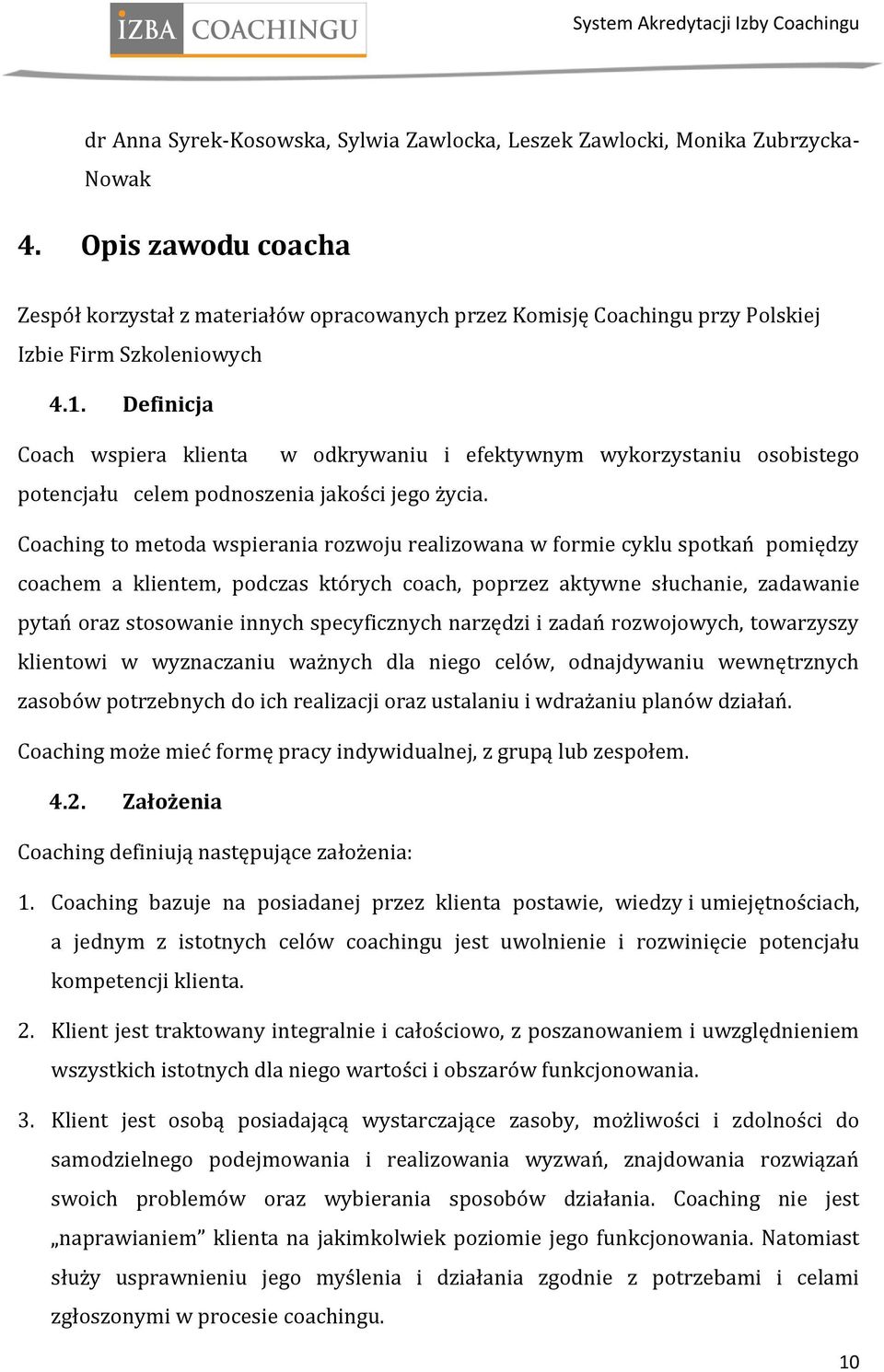 Definicja Coach wspiera klienta w odkrywaniu i efektywnym wykorzystaniu osobistego potencjału celem podnoszenia jakości jego życia.