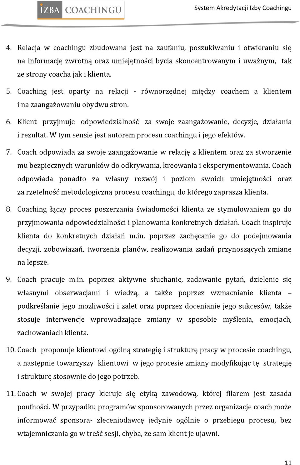 W tym sensie jest autorem procesu coachingu i jego efektów. 7.