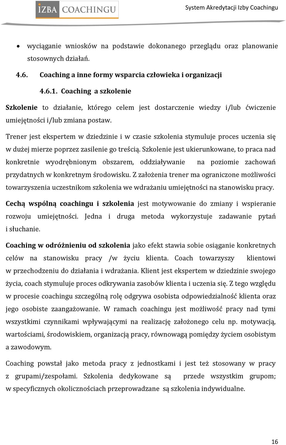 Trener jest ekspertem w dziedzinie i w czasie szkolenia stymuluje proces uczenia się w dużej mierze poprzez zasilenie go treścią.