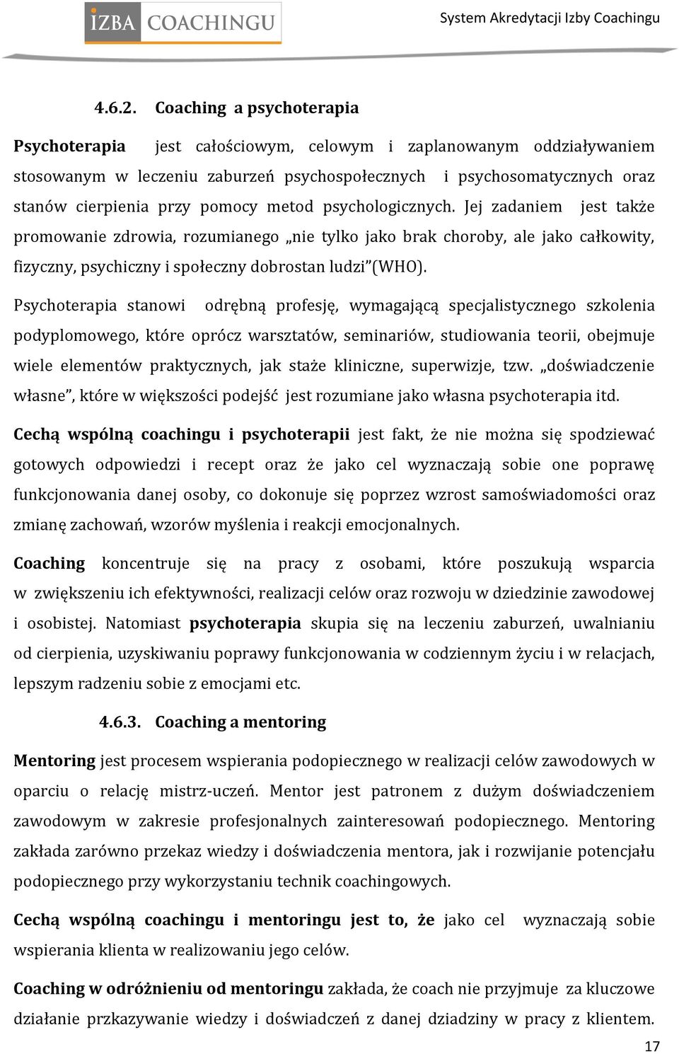 metod psychologicznych. Jej zadaniem jest także promowanie zdrowia, rozumianego nie tylko jako brak choroby, ale jako całkowity, fizyczny, psychiczny i społeczny dobrostan ludzi (WHO).