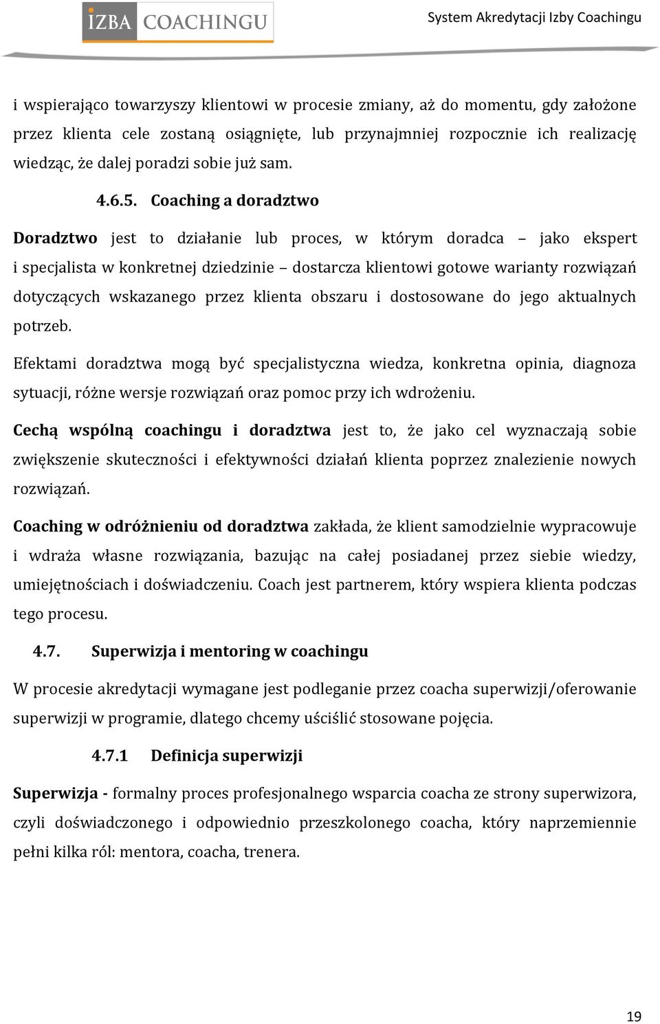 Coaching a doradztwo Doradztwo jest to działanie lub proces, w którym doradca jako ekspert i specjalista w konkretnej dziedzinie dostarcza klientowi gotowe warianty rozwiązań dotyczących wskazanego