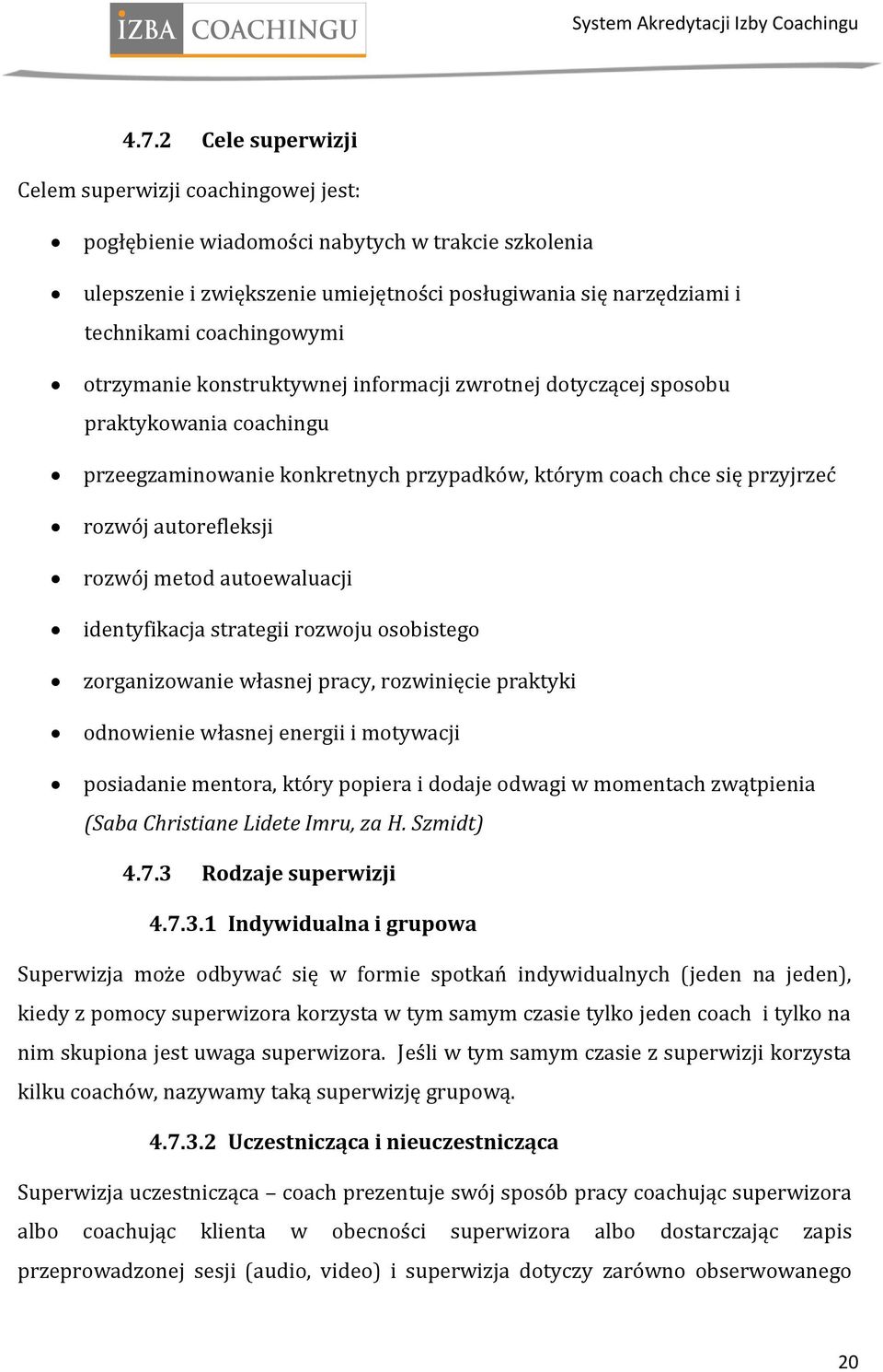 rozwój metod autoewaluacji identyfikacja strategii rozwoju osobistego zorganizowanie własnej pracy, rozwinięcie praktyki odnowienie własnej energii i motywacji posiadanie mentora, który popiera i