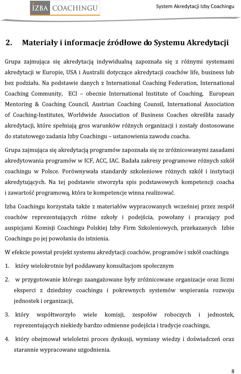 Na podstawie danych z International Coaching Federation, International Coaching Community, ECI obecnie International Institute of Coaching, European Mentoring & Coaching Council, Austrian Coaching