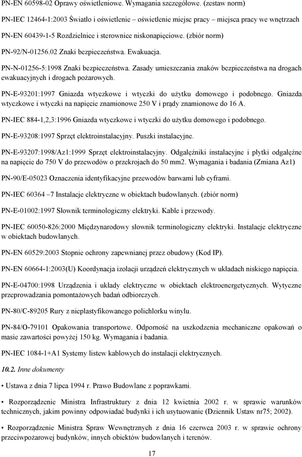02 Znaki bezpieczeństwa. Ewakuacja. PN-N-01256-5:1998 Znaki bezpieczeństwa. Zasady umieszczania znaków bezpieczeństwa na drogach ewakuacyjnych i drogach pożarowych.