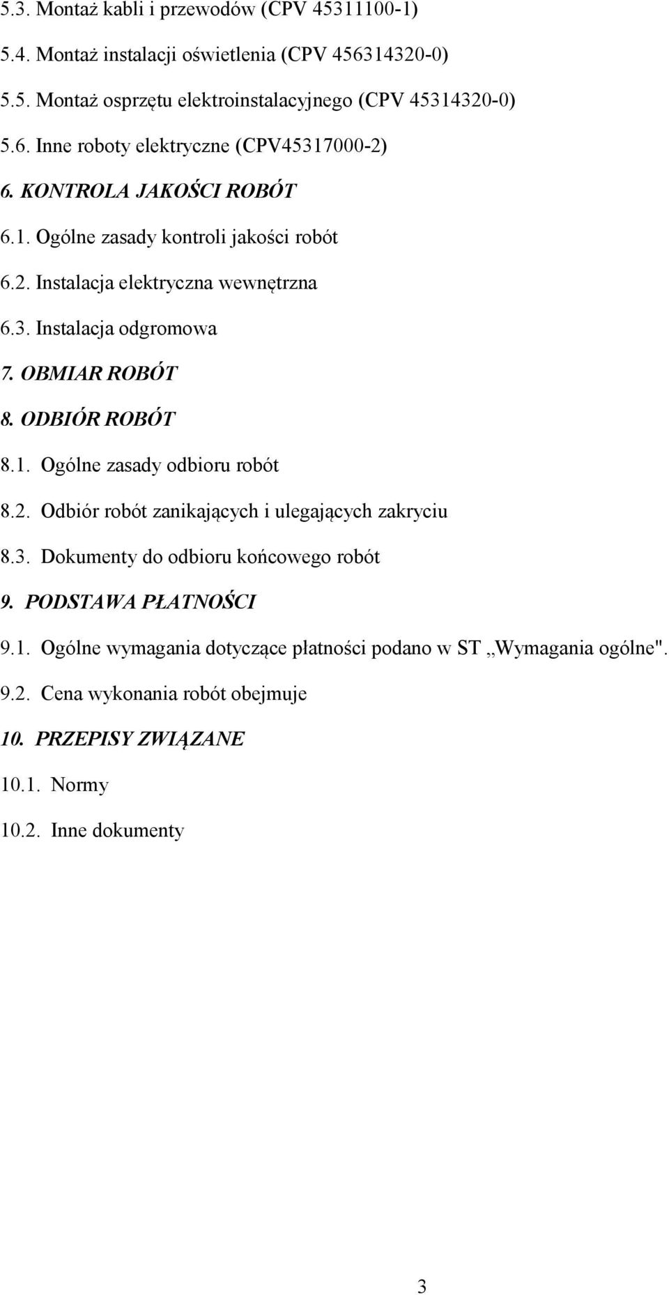 2. Odbiór robót zanikających i ulegających zakryciu 8.3. Dokumenty do odbioru końcowego robót 9. PODSTAWA PŁATNOŚCI 9.1.