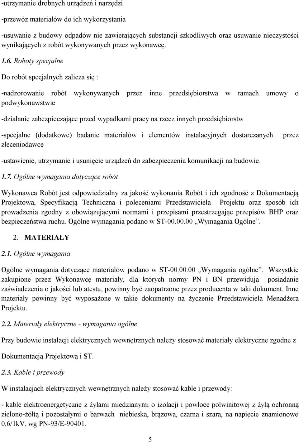Roboty specjalne Do robót specjalnych zalicza się : -nadzorowanie robót wykonywanych przez inne przedsiębiorstwa w ramach umowy o podwykonawstwie -działanie zabezpieczające przed wypadkami pracy na