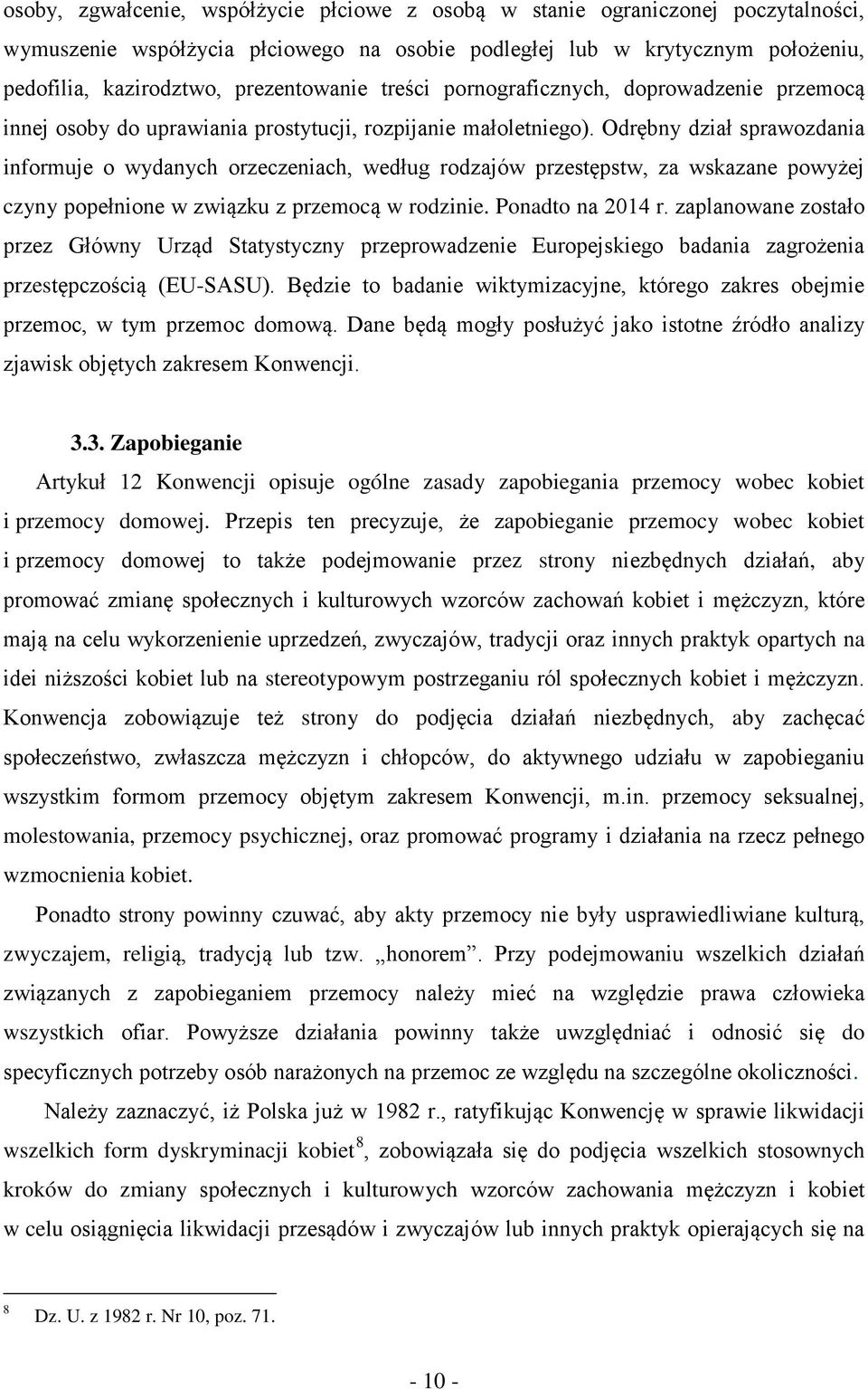 Odrębny dział sprawozdania informuje o wydanych orzeczeniach, według rodzajów przestępstw, za wskazane powyżej czyny popełnione w związku z przemocą w rodzinie. Ponadto na 2014 r.