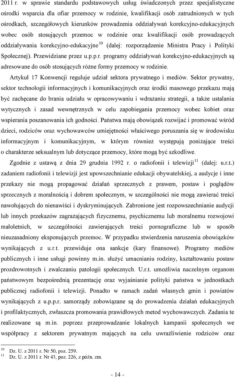 prowadzenia oddziaływań korekcyjno-edukacyjnych wobec osób stosujących przemoc w rodzinie oraz kwalifikacji osób prowadzących oddziaływania korekcyjno-edukacyjne 10 (dalej: rozporządzenie Ministra