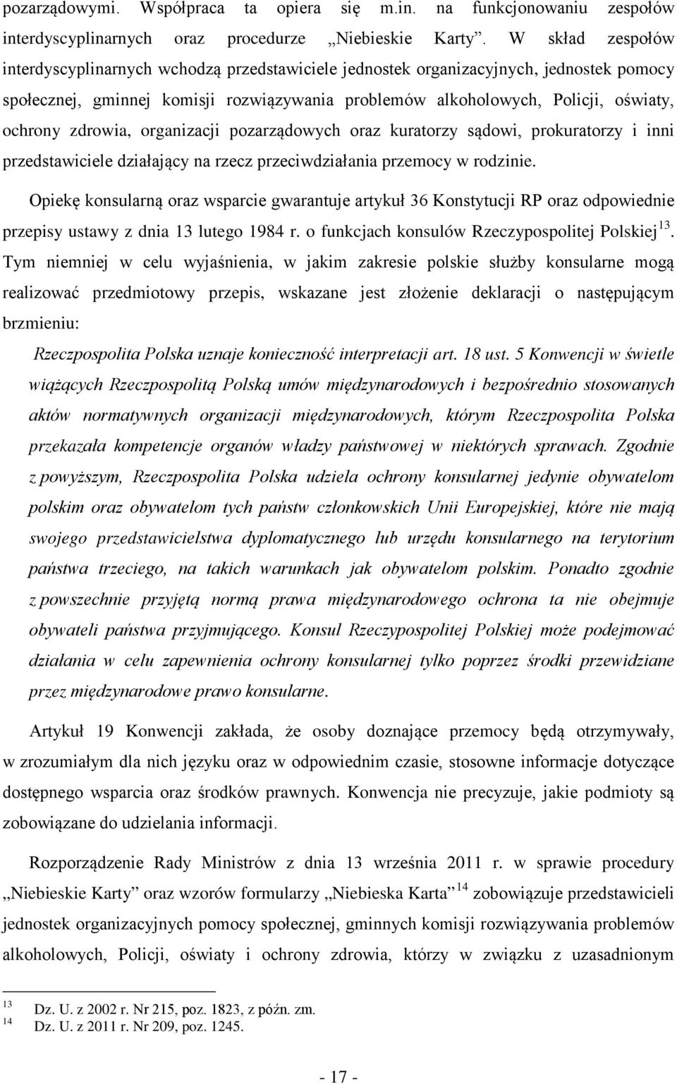 zdrowia, organizacji pozarządowych oraz kuratorzy sądowi, prokuratorzy i inni przedstawiciele działający na rzecz przeciwdziałania przemocy w rodzinie.