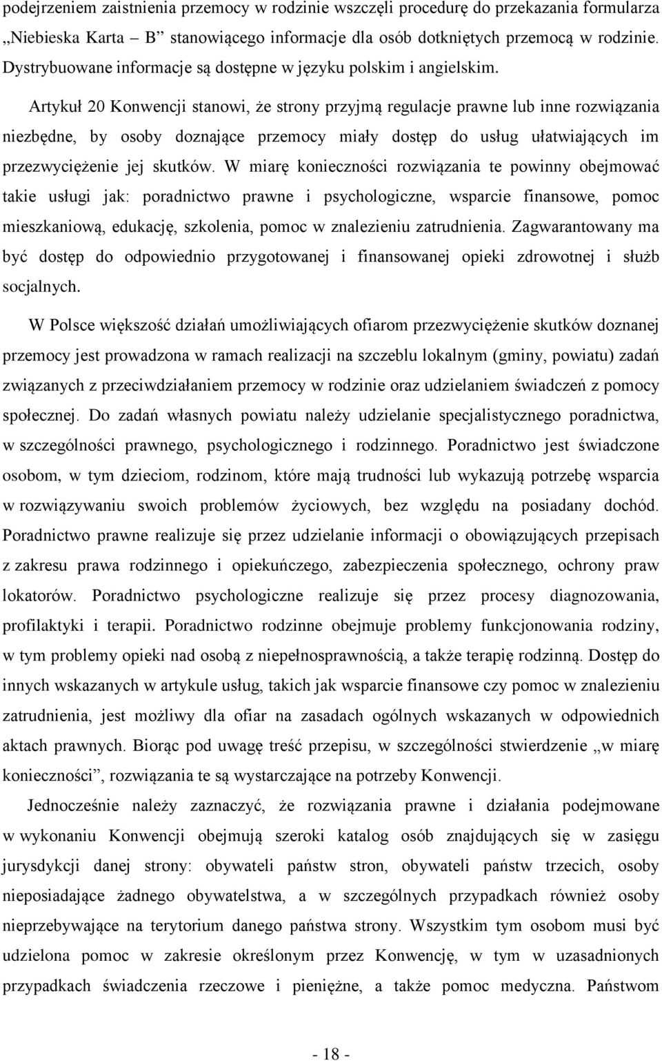 Artykuł 20 Konwencji stanowi, że strony przyjmą regulacje prawne lub inne rozwiązania niezbędne, by osoby doznające przemocy miały dostęp do usług ułatwiających im przezwyciężenie jej skutków.