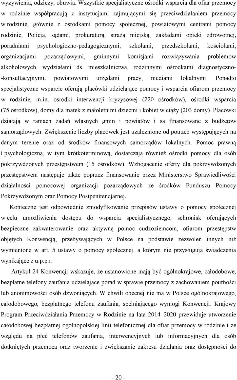 powiatowymi centrami pomocy rodzinie, Policją, sądami, prokuraturą, strażą miejską, zakładami opieki zdrowotnej, poradniami psychologiczno-pedagogicznymi, szkołami, przedszkolami, kościołami,