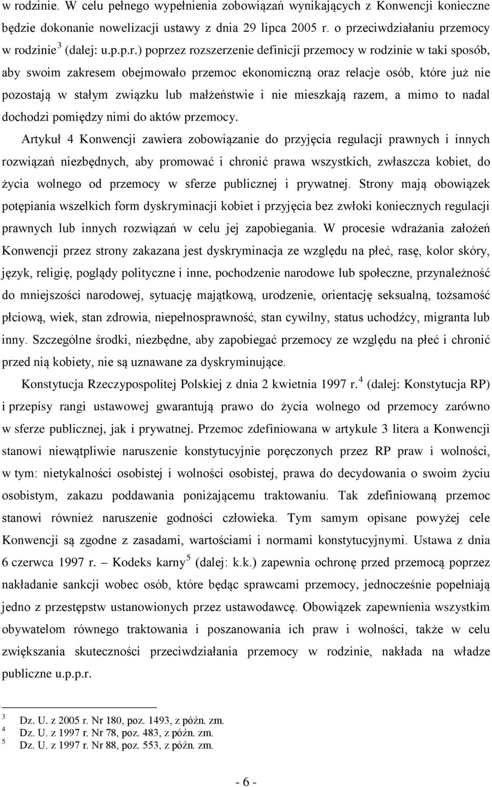 ) poprzez rozszerzenie definicji przemocy w rodzinie w taki sposób, aby swoim zakresem obejmowało przemoc ekonomiczną oraz relacje osób, które już nie pozostają w stałym związku lub małżeństwie i nie