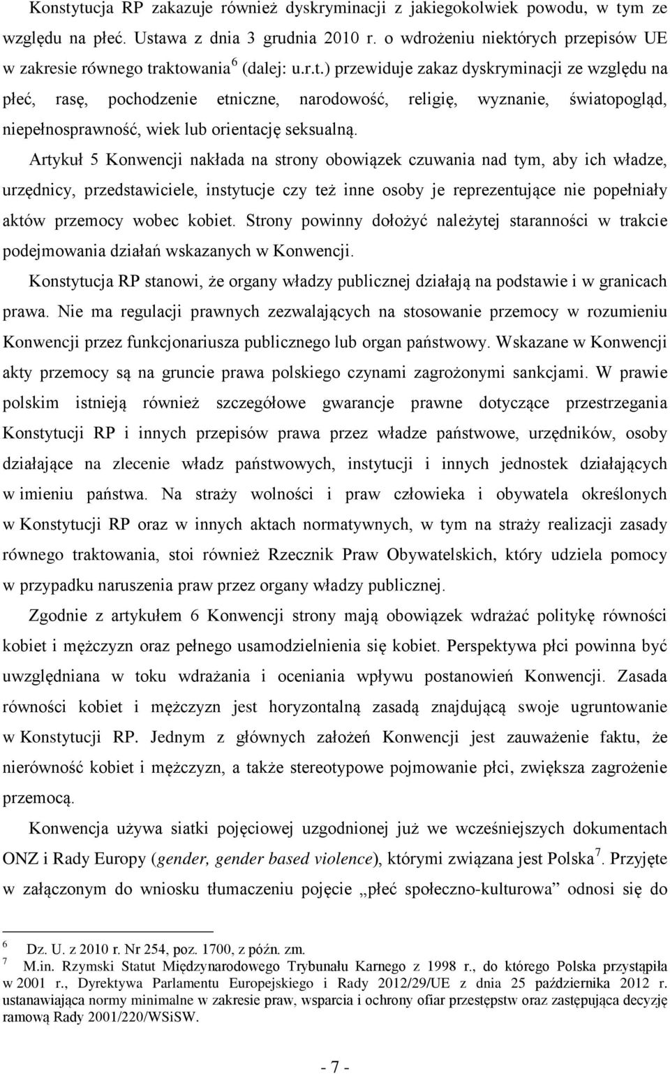 Artykuł 5 Konwencji nakłada na strony obowiązek czuwania nad tym, aby ich władze, urzędnicy, przedstawiciele, instytucje czy też inne osoby je reprezentujące nie popełniały aktów przemocy wobec