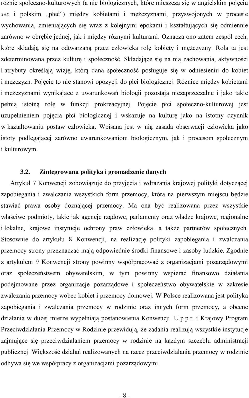 Oznacza ono zatem zespół cech, które składają się na odtwarzaną przez człowieka rolę kobiety i mężczyzny. Rola ta jest zdeterminowana przez kulturę i społeczność.