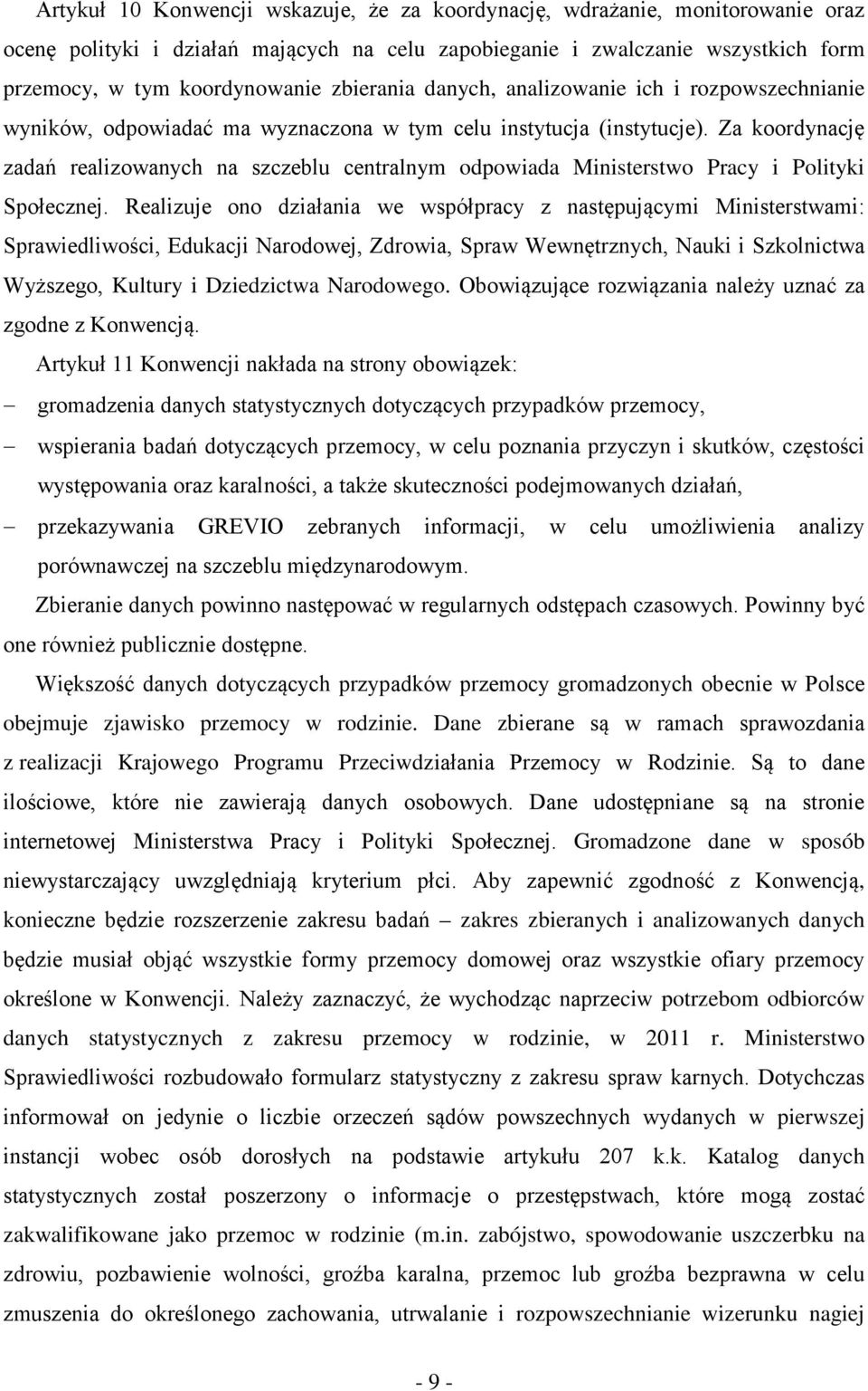 Za koordynację zadań realizowanych na szczeblu centralnym odpowiada Ministerstwo Pracy i Polityki Społecznej.