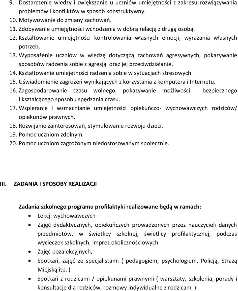 Wyposażenie uczniów w wiedzę dotyczącą zachowań agresywnych, pokazywanie sposobów radzenia sobie z agresją oraz jej przeciwdziałanie. 14.