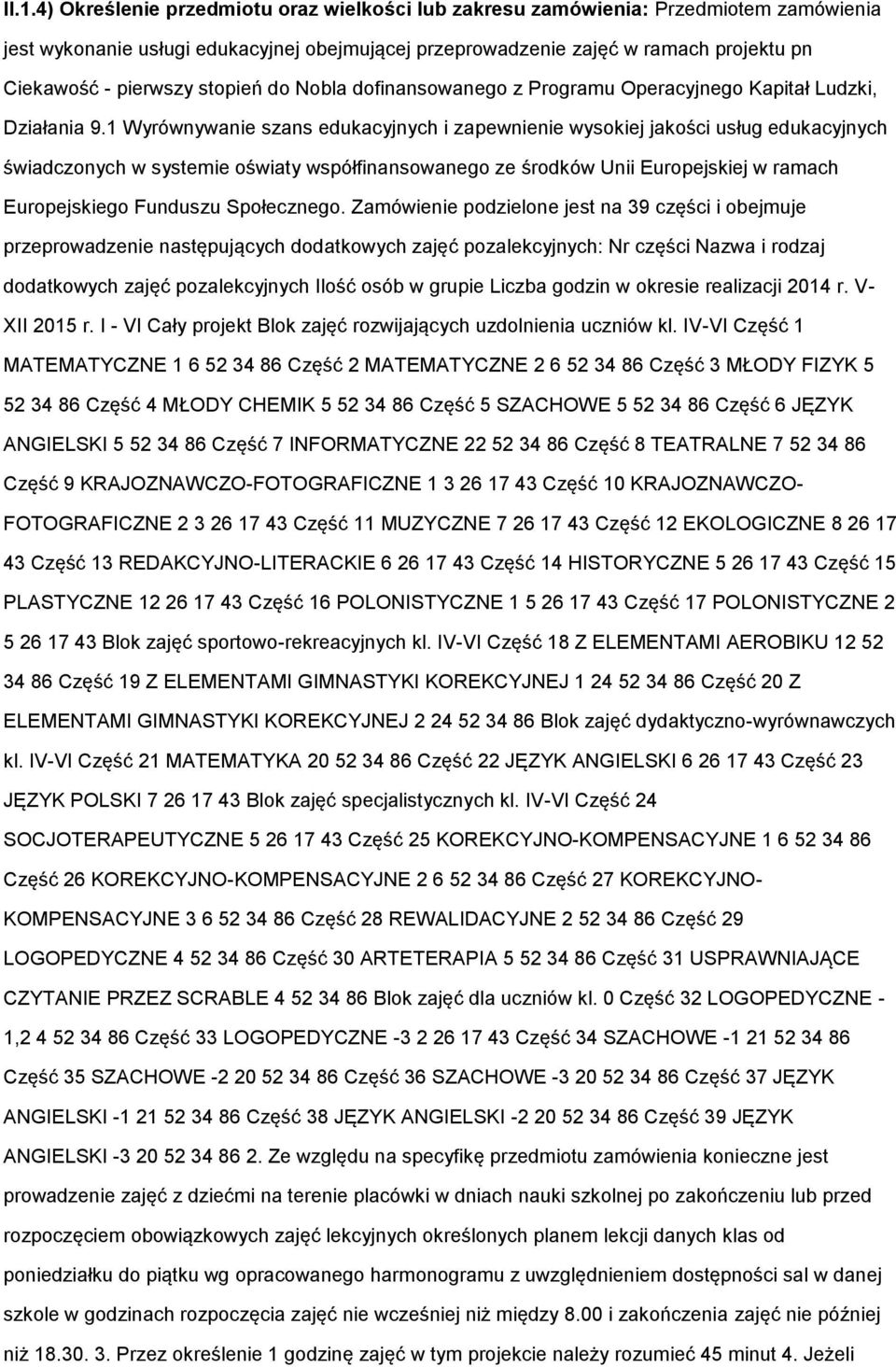 1 Wyrównywanie szans edukacyjnych i zapewnienie wyskiej jakści usług edukacyjnych świadcznych w systemie światy współfinanswaneg ze śrdków Unii Eurpejskiej w ramach Eurpejskieg Funduszu Spłeczneg.