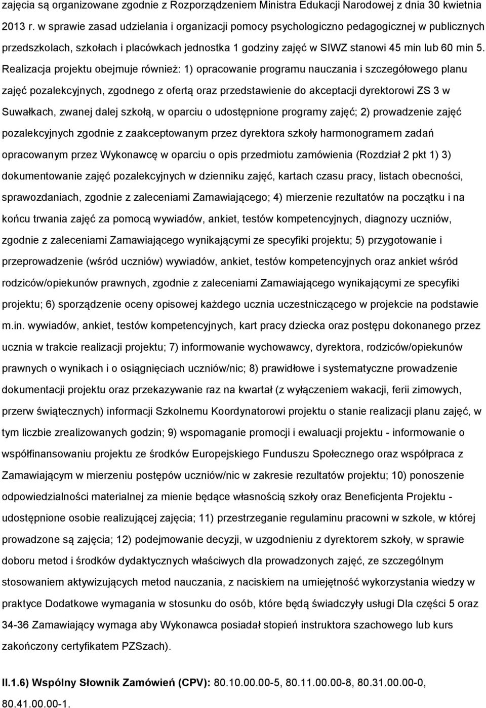 Realizacja prjektu bejmuje również: 1) pracwanie prgramu nauczania i szczegółweg planu zajęć pzalekcyjnych, zgdneg z fertą raz przedstawienie d akceptacji dyrektrwi ZS 3 w Suwałkach, zwanej dalej