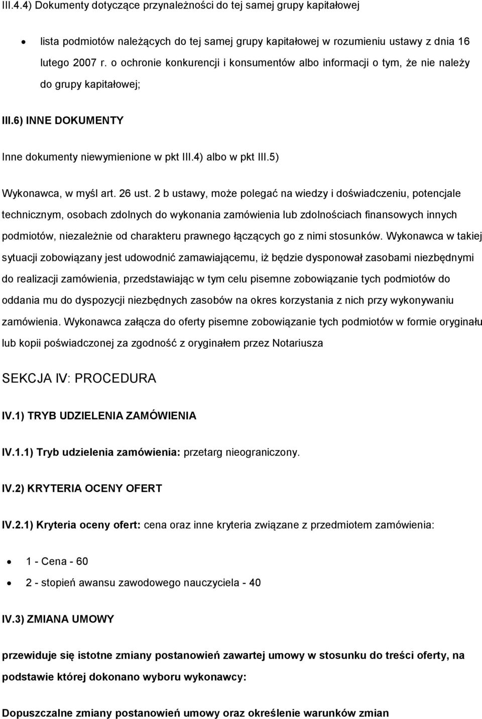 2 b ustawy, mże plegać na wiedzy i dświadczeniu, ptencjale technicznym, sbach zdlnych d wyknania zamówienia lub zdlnściach finanswych innych pdmitów, niezależnie d charakteru prawneg łączących g z