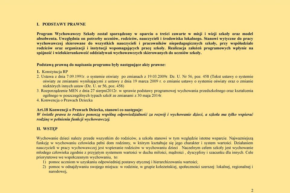 Stanowi wytyczne do pracy wychowawczej skierowane do wszystkich nauczycieli i pracowników niepedagogicznych szkoły, przy współudziale rodziców oraz organizacji i instytucji wspomagających pracę