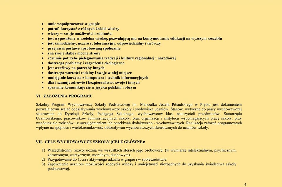 regionalnej i narodowej dostrzega problemy i zagrożenia ekologiczne jest wrażliwy na potrzeby innych dostrzega wartości rodziny i swoje w niej miejsce umiejętnie korzysta z komputera i technik