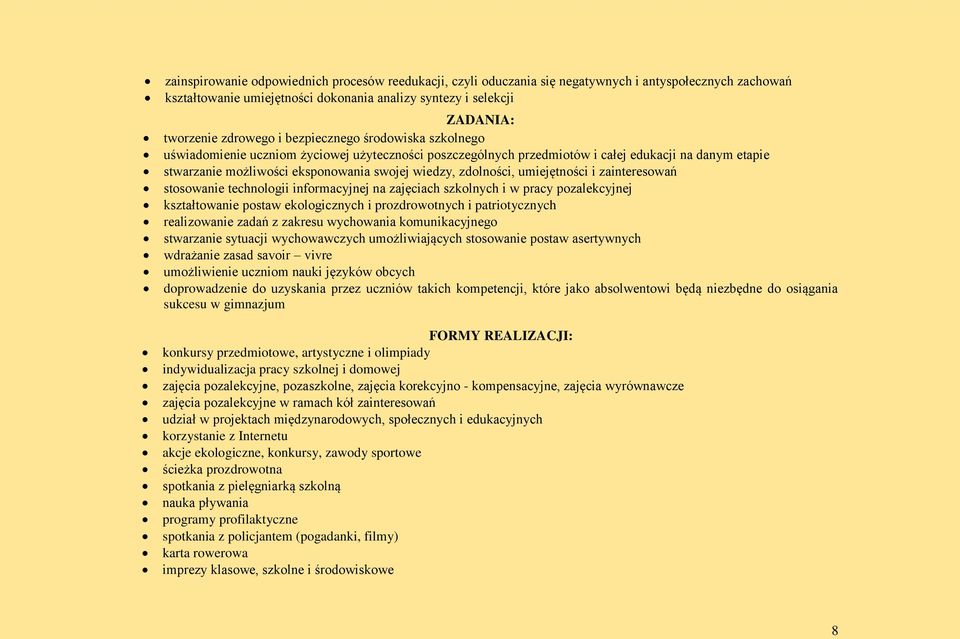 zdolności, umiejętności i zainteresowań stosowanie technologii informacyjnej na zajęciach szkolnych i w pracy pozalekcyjnej kształtowanie postaw ekologicznych i prozdrowotnych i patriotycznych