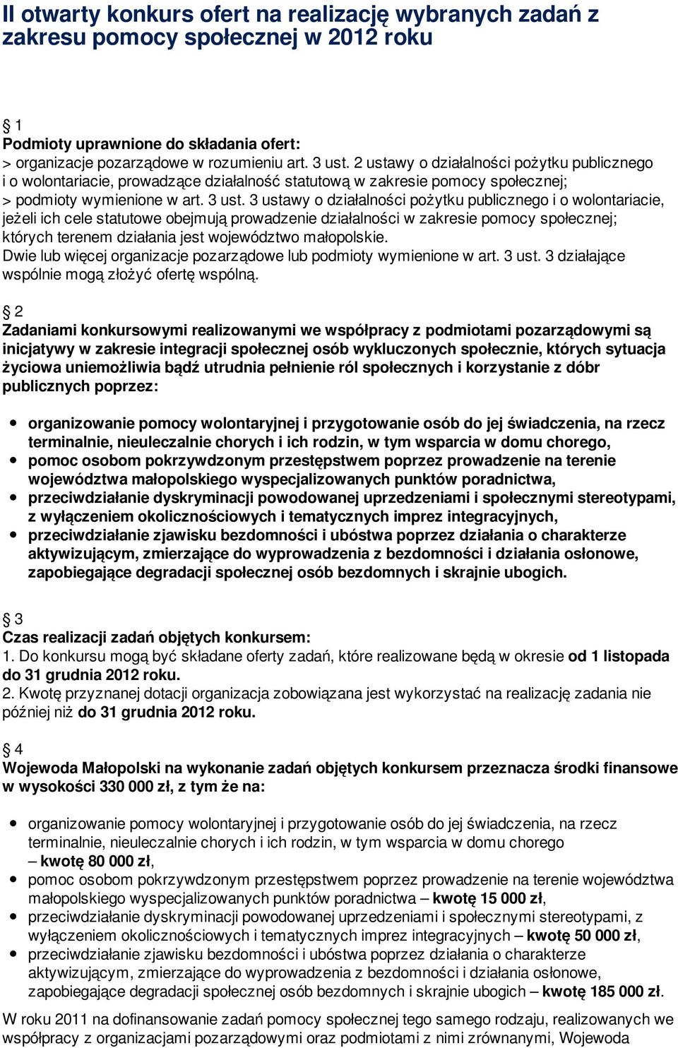 3 ustawy o działalności pożytku publicznego i o wolontariacie, jeżeli ich cele statutowe obejmują prowadzenie działalności w zakresie pomocy społecznej; których terenem działania jest województwo