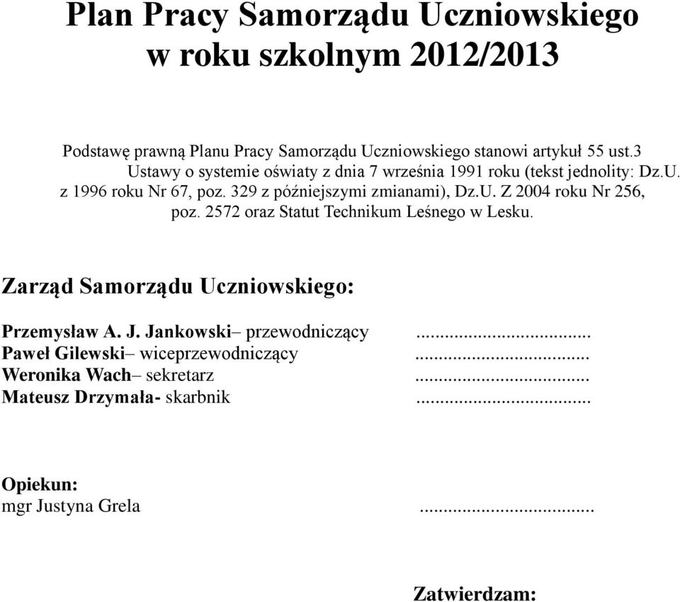 U. Z 2004 roku Nr 256, poz. 2572 oraz Statut Technikum Leśnego w Lesku. Zarząd Samorządu Uczniowskiego: Przemysław A. J.