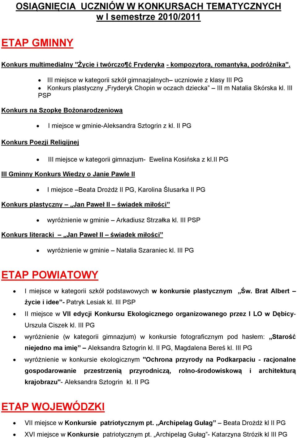 III PSP Knkurs na Szpkę Bżnardzeniwą I miejsce w gminie-aleksandra Sztgrin z kl. II PG Knkurs Pezji Religijnej III miejsce w kategrii gimnazjum- Ewelina Ksińska z kl.