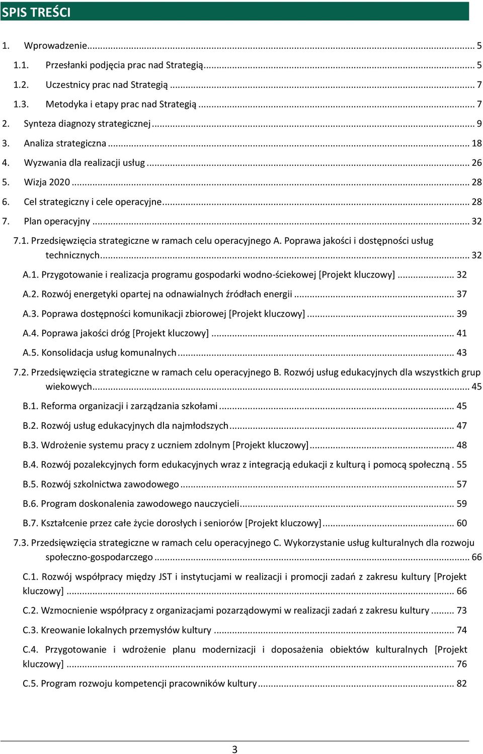 Poprawa jakości i dostępności usług technicznych... 32 A.1. Przygotowanie i realizacja programu gospodarki wodno-ściekowej [Projekt kluczowy]... 32 A.2. Rozwój energetyki opartej na odnawialnych źródłach energii.