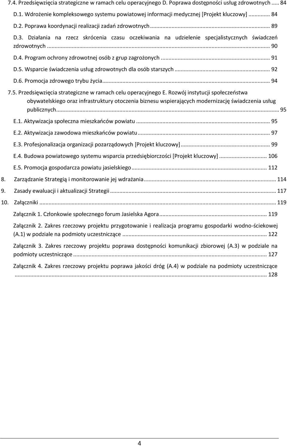 .. 91 D.5. Wsparcie świadczenia usług zdrowotnych dla osób starszych... 92 D.6. Promocja zdrowego trybu życia... 94 7.5. Przedsięwzięcia strategiczne w ramach celu operacyjnego E.