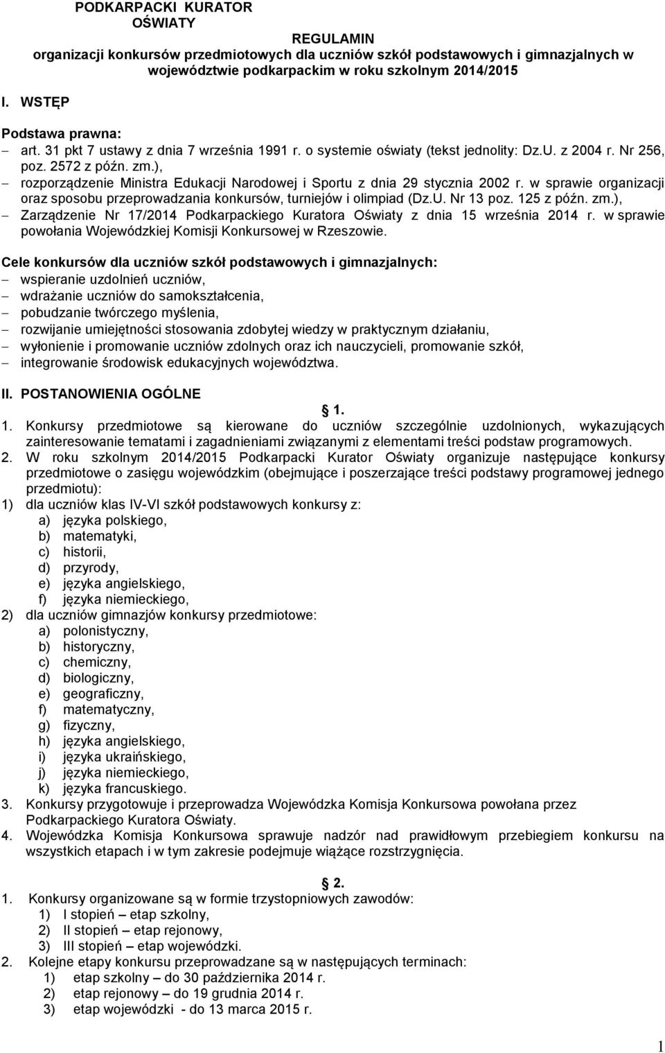 ), rozporządzenie Ministra Edukacji Narodowej i Sportu z dnia 29 stycznia 2002 r. w sprawie organizacji oraz sposobu przeprowadzania konkursów, turniejów i olimpiad (Dz.U. Nr 13 poz. 125 z późn. zm.