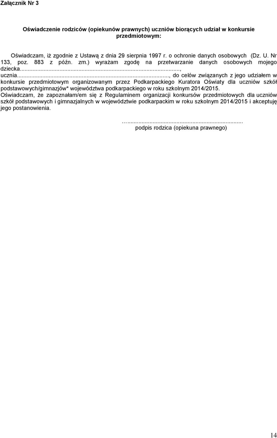 .., do celów związanych z jego udziałem w konkursie przedmiotowym organizowanym przez Podkarpackiego Kuratora Oświaty dla uczniów szkół podstawowych/gimnazjów* województwa podkarpackiego w roku