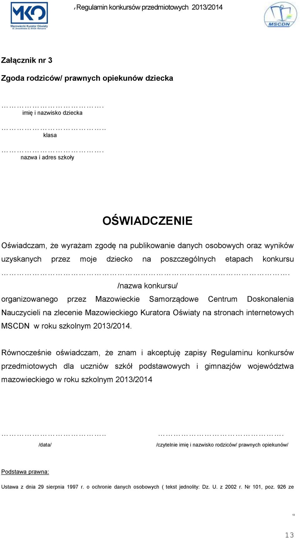 /nazwa konkursu/ organizowanego przez Mazowieckie Samorządowe Centrum Doskonalenia Nauczycieli na zlecenie Mazowieckiego Kuratora Oświaty na stronach internetowych MSCDN w roku szkolnym 2013/2014.