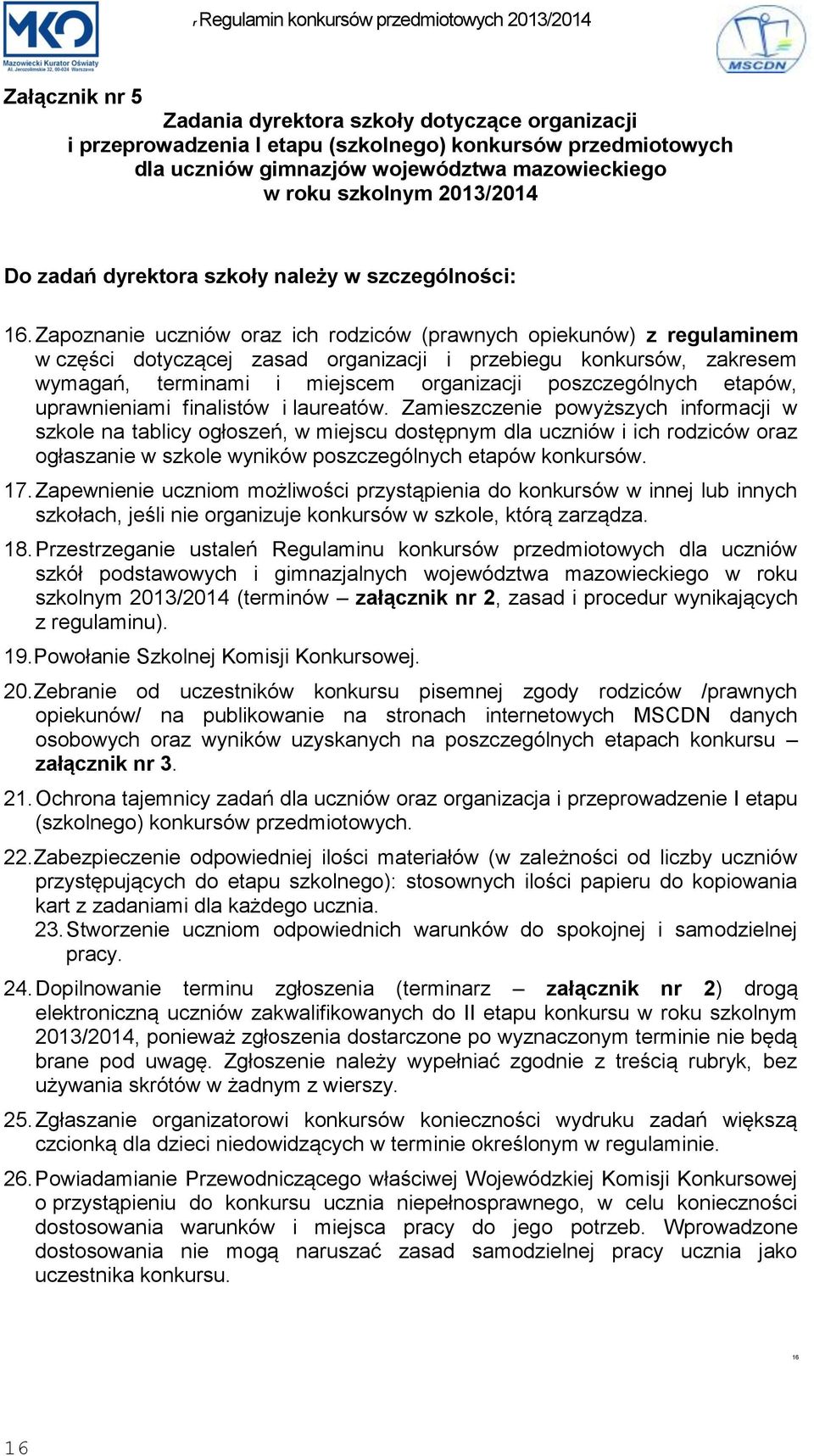 Zapoznanie uczniów oraz ich rodziców (prawnych opiekunów) z regulaminem w części dotyczącej zasad organizacji i przebiegu konkursów, zakresem wymagań, terminami i miejscem organizacji poszczególnych