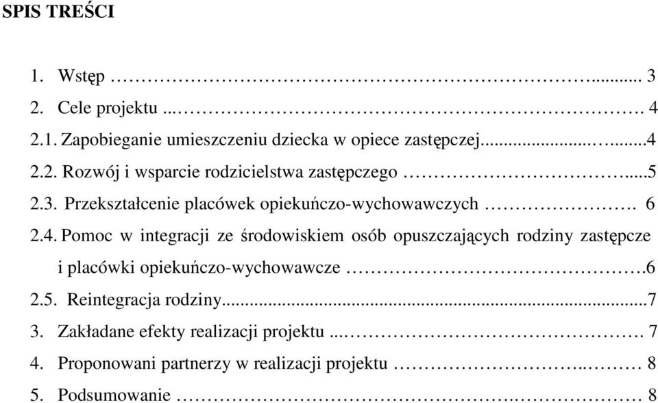 Pomoc w integracji ze środowiskiem osób opuszczających rodziny zastępcze i placówki opiekuńczo-wychowawcze.6 2.5.