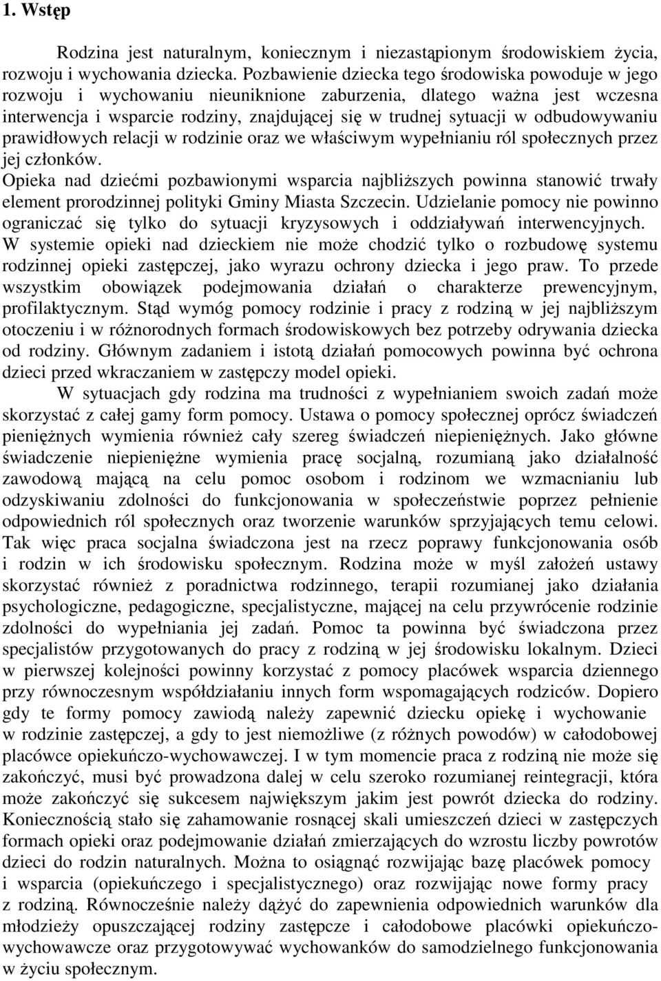 odbudowywaniu prawidłowych relacji w rodzinie oraz we właściwym wypełnianiu ról społecznych przez jej członków.