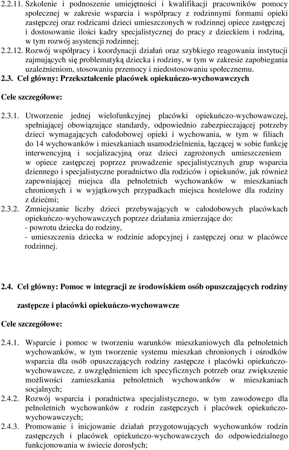 rodzinnej opiece zastępczej i dostosowanie ilości kadry specjalistycznej do pracy z dzieckiem i rodziną, w tym rozwój asystencji rodzinnej; 2.2.12.