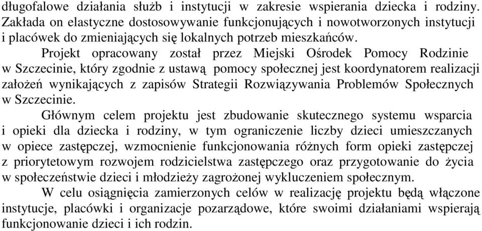 Projekt opracowany został przez Miejski Ośrodek Pomocy Rodzinie w Szczecinie, który zgodnie z ustawą pomocy społecznej jest koordynatorem realizacji założeń wynikających z zapisów Strategii