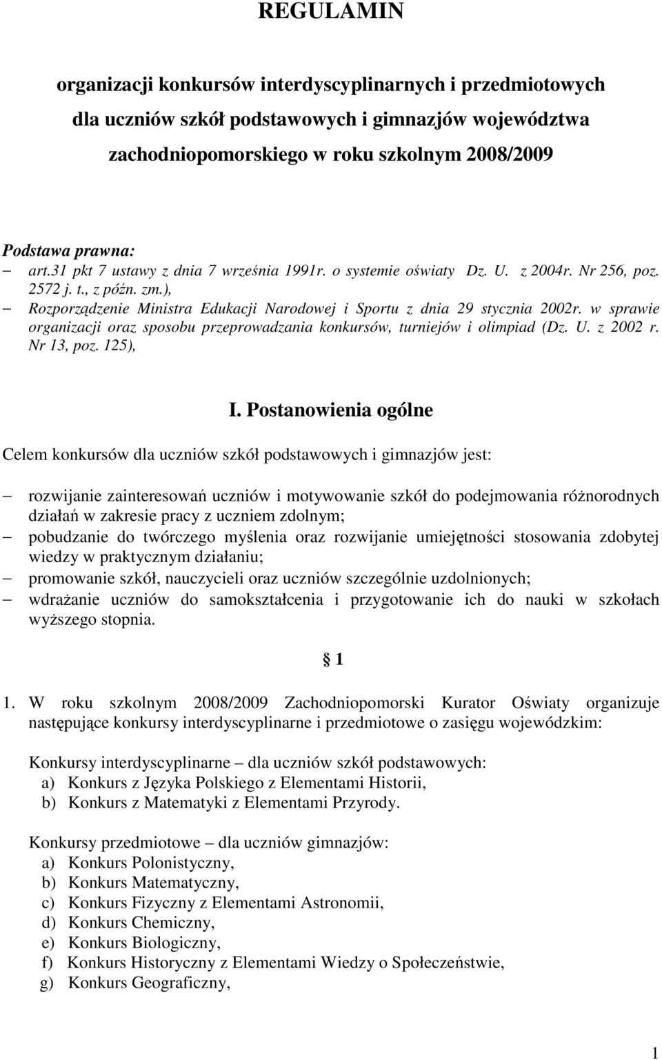 w sprawie organizacji oraz sposobu przeprowadzania konkursów, turniejów i olimpiad (Dz. U. z 2002 r. Nr 13, poz. 125), I.