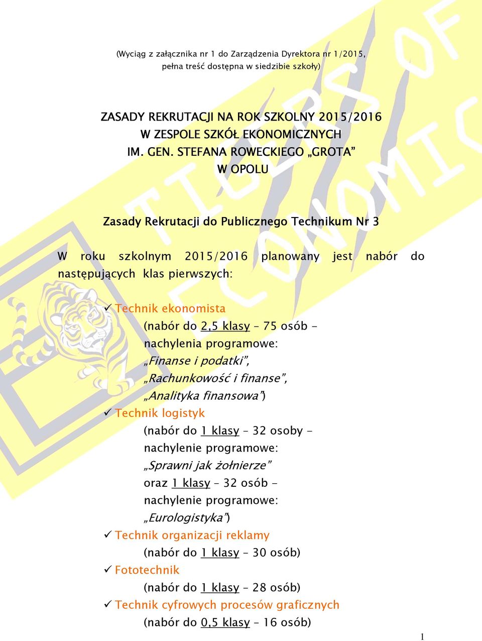 do 2,5 klasy 75 osób - nachylenia programowe: Finanse i podatki, Rachunkowość i finanse, Analityka finansowa ) Technik logistyk (nabór do 1 klasy 32 osoby - Sprawni jak żołnierze oraz 1